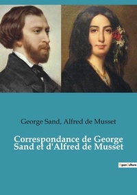 George Sand et Musset alfred De - Correspondance de George Sand et d'Alfred de Musset.