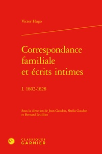 Victor Hugo - Correspondance familiale et écrits intimes - I. 1802-1828.