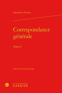 Alexandre Dumas - Correspondance générale - Tome 1.