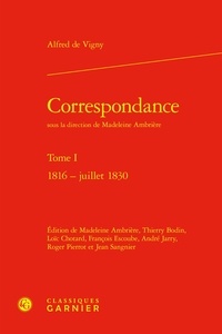 Alfred de Vigny - Correspondance - Tome I 1816 - juillet 1830.