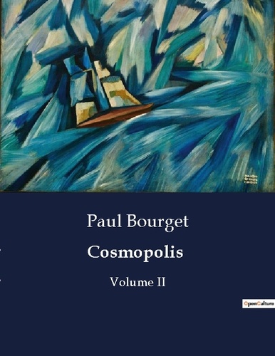 Paul Bourget - Les classiques de la littérature  : Cosmopolis - Volume II.