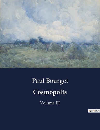 Paul Bourget - Les classiques de la littérature  : Cosmopolis - Volume III.