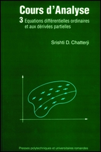 Shrishti Dhar Chatterji - Cours d'analyse - Tome 3, Equations différentielles ordinaires et aux dérivées partielles.