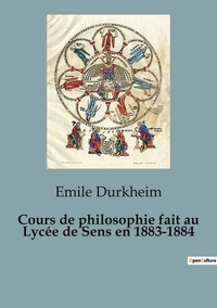 Emile Durkheim - Cours de philosophie fait au Lycée de Sens en 1883-1884.