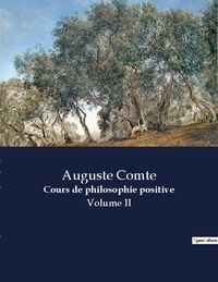 Auguste Comte - Les classiques de la littérature  : Cours de philosophie positive - Volume II.