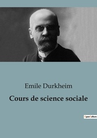 Emile Durkheim - Cours de science sociale - Leçon d'ouverture.