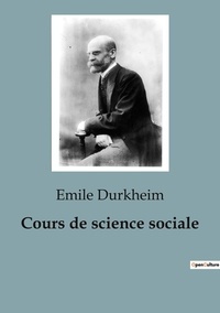 Emile Durkheim - Cours de science sociale.