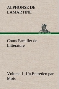 Alphonse de Lamartine - Cours Familier de Littérature (Volume 1) Un Entretien par Mois.