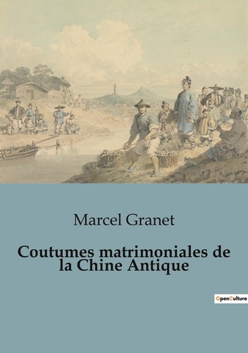 Marcel Granet - Sociologie et Anthropologie  : Coutumes matrimoniales de la Chine Antique.