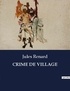 Jules Renard - Les classiques de la littérature  : Crime de village - ..