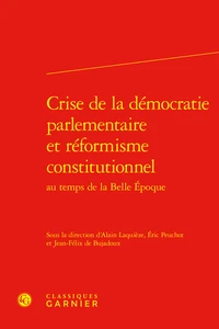 Crise de la démocratie parlementaire et réformisme constitutionnel au temps de la Belle Epoque