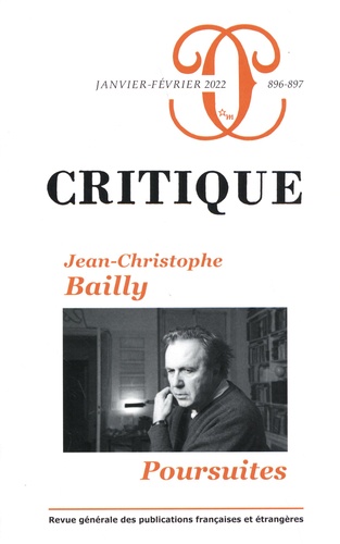 Critique N° 896-897, janvier-février 2022 Jean-Christophe Bailly : poursuites