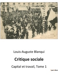 Louis-Auguste Blanqui - Sociologie et Anthropologie  : Critique sociale - Capital et travail, Tome 1.