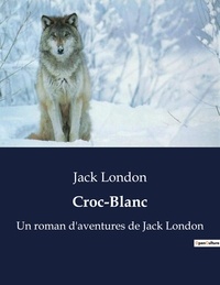 Jack London - Croc-Blanc - Un roman d'aventures de Jack London.