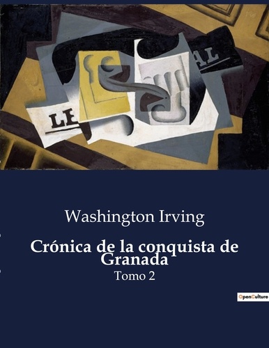 Washington Irving - Littérature d'Espagne du Siècle d'or à aujourd'hui  : Crónica de la conquista de Granada - Tomo 2.