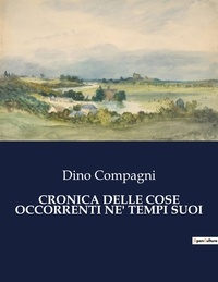 Dino Compagni - Classici della Letteratura Italiana  : Cronica delle cose occorrenti ne' tempi suoi - 757.