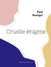 Paul Bourget - Cruelle énigme.