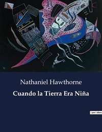 Nathaniel Hawthorne - Littérature d'Espagne du Siècle d'or à aujourd'hui  : Cuando la Tierra Era Niña - ..