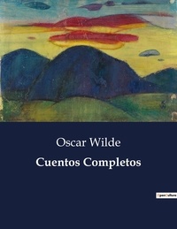Oscar Wilde - Littérature d'Espagne du Siècle d'or à aujourd'hui  : Cuentos Completos - ..