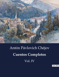 Antón Pávlovich Chéjov - Littérature d'Espagne du Siècle d'or à aujourd'hui  : Cuentos Completos - Vol. IV.