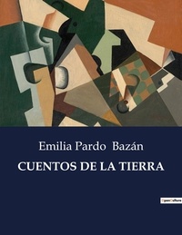 Emilia Pardo Bazán - Littérature d'Espagne du Siècle d'or à aujourd'hui  : Cuentos de la tierra - ..
