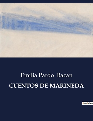 Emilia Pardo Bazán - Littérature d'Espagne du Siècle d'or à aujourd'hui  : Cuentos de marineda - ..