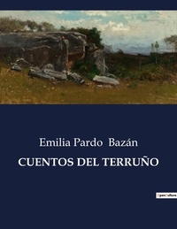 Emilia Pardo Bazán - Littérature d'Espagne du Siècle d'or à aujourd'hui  : CUENTOS DEL TERRUÑO - ..