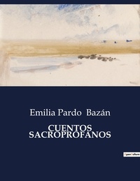 Emilia Pardo Bazán - Littérature d'Espagne du Siècle d'or à aujourd'hui  : Cuentos sacroprofanos - ..