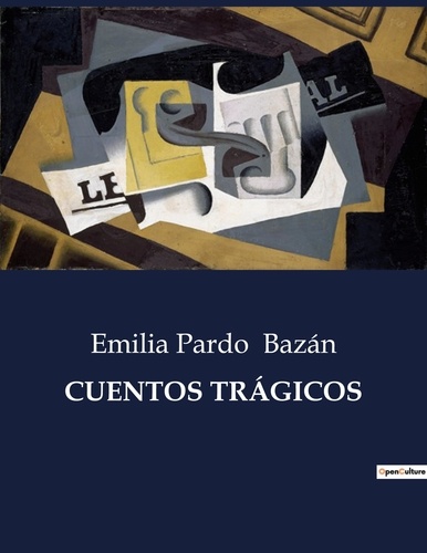 Emilia Pardo Bazán - Littérature d'Espagne du Siècle d'or à aujourd'hui  : CUENTOS TRÁGICOS - ..