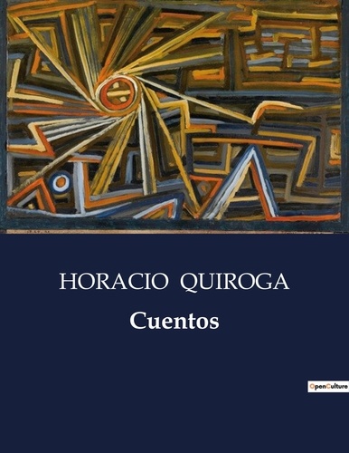 Horacio Quiroga - Littérature d'Espagne du Siècle d'or à aujourd'hui  : Cuentos - ..