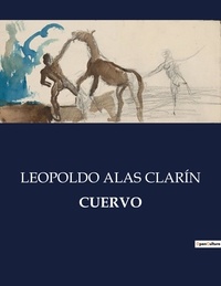 Leopoldo Alas Clarín - Littérature d'Espagne du Siècle d'or à aujourd'hui  : Cuervo.