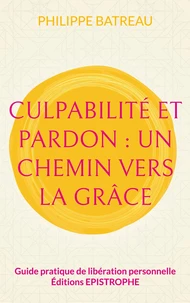 Culpabilité et pardon : un chemin vers la grâce