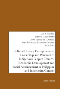 Cultural History, Entrepreneurial Leadership and Practices of Indigenous Peoples towards Economic Development and Social Advancement in the Philippine and Indonesia Context.