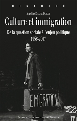 Culture et immigration. De la question sociale à l'enjeu politique, 1958-2007