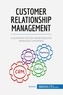  50Minutes - Management &amp; Marketing  : Customer Relationship Management - A powerful tool for attracting and retaining customers.