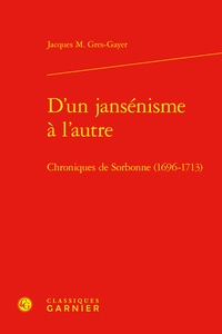  Classiques Garnier - D'un jansenisme à l'autre - Chroniques de Sorbonne (1696-1713).