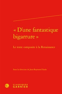 Jean-Raymond Fanlo - D'une fantastique bigarrure - Le texte composite à la Renaissance.