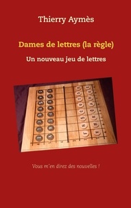Thierry Aymès - Dames de lettres (la règle) - Un nouveau jeu de lettres.