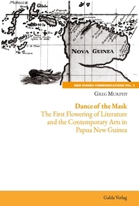 Greg Murphy - New Guinea Communications, Volume 3  : Dance of the Mask - The First Flowering of Literature and the Contemporary Arts in Papua New Guinea.