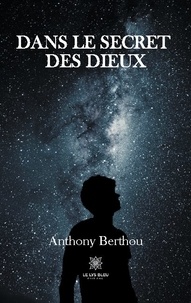 Anthony Berthou - Dans le secret des dieux.