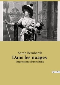 Sarah Bernhardt - Dans les nuages - Impressions d'une chaise.
