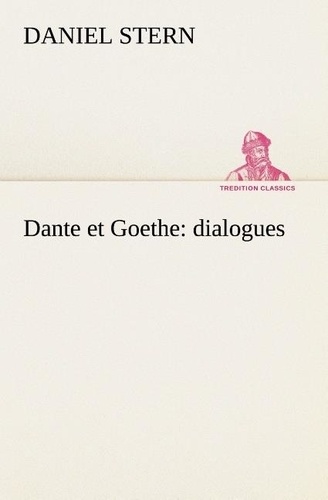 Daniel Stern - Dante et Goethe : dialogues.