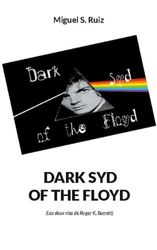 Dark Syd of the Floyd. (Les deux vies de Roger K. Barrett)