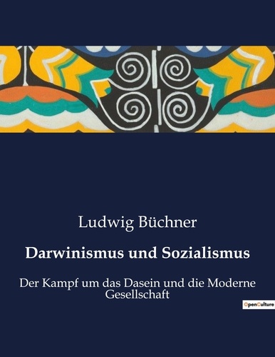 Ludwig Büchner - Darwinismus und Sozialismus - Der Kampf um das Dasein und die Moderne Gesellschaft.