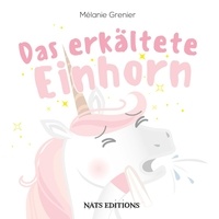 Mélanie Grenier - Das erkältete Einhorn.