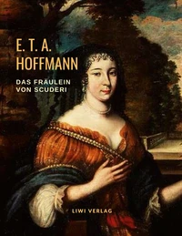 Das Fräulein von Scuderi. Eine Erzählung aus dem Zeitalter Ludwigs XIV.
