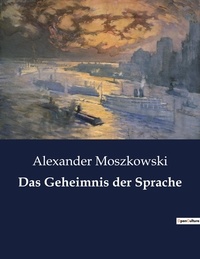 Alexander Moszkowski - Das Geheimnis der Sprache.