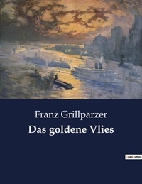 Franz Grillparzer - Das goldene Vlies.