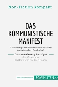  50Minuten.de - Non-Fiction kompakt  : Das Kommunistische Manifest. Zusammenfassung & Analyse des Werkes von Karl Marx und Friedrich Engels - Klassenkampf und Produktionsmittel in der kapitalistischen Gesellschaft.