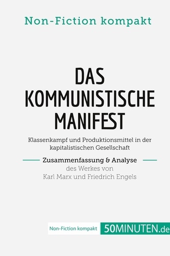 Non-Fiction kompakt  Das Kommunistische Manifest. Zusammenfassung & Analyse des Werkes von Karl Marx und Friedrich Engels. Klassenkampf und Produktionsmittel in der kapitalistischen Gesellschaft